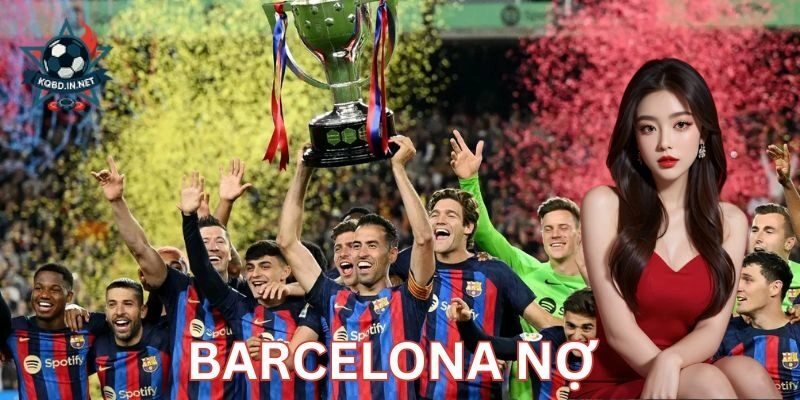 Barcelona nợ: Chuyện chưa kể sau ánh hào quang