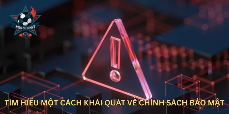 Tìm hiểu một cách khái quát về Chính Sách Bảo Mật